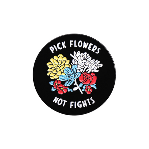 Pick Flowers Not Fights Pin