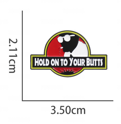 Hold On to Your Butts Pin