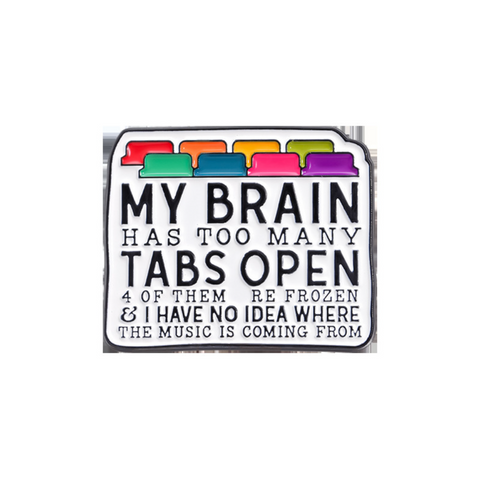 My Brain has Too Many Tabs Pin